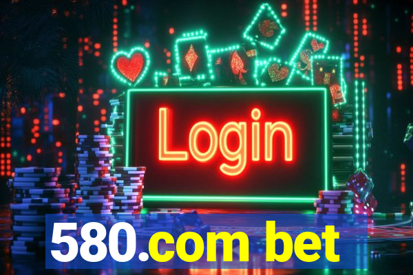 580.com bet